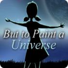 Hra But to Paint a Universe