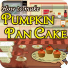 Hra How To Make Pumpkin Pancake