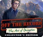 Hra Off The Record: The Art of Deception Collector's Edition