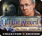 Hra Off the Record: The Final Interview Collector's Edition