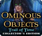 Hra Ominous Objects: Trail of Time Collector's Edition