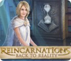 Hra Reincarnations: Back to Reality