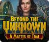 Hra Beyond the Unknown: A Matter of Time