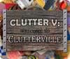 Hra Clutter V: Welcome to Clutterville