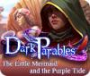 Hra Dark Parables: The Little Mermaid and the Purple Tide Collector's Edition