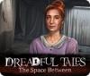Hra Dreadful Tales: The Space Between