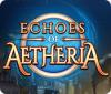 Hra Echoes of Aetheria