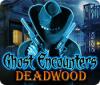 Ghost Encounters: Deadwood game