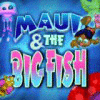Hra Maui & The Big Fish