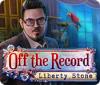 Hra Off The Record: Liberty Stone