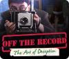 Hra Off the Record: The Art of Deception