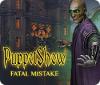 Hra PuppetShow: Fatal Mistake