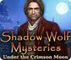 Hra Shadow Wolf Mysteries: Under the Crimson Moon