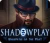 Hra Shadowplay: Whispers of the Past