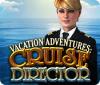 Hra Vacation Adventures: Cruise Director