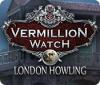Hra Vermillion Watch: London Howling