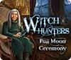 Hra Witch Hunters: Full Moon Ceremony
